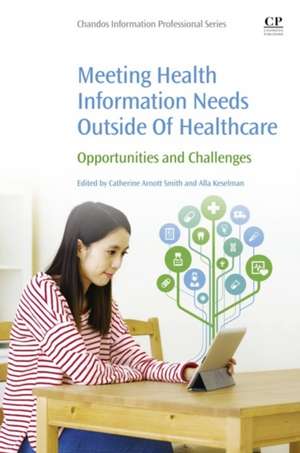 Meeting Health Information Needs Outside Of Healthcare: Opportunities and Challenges de Catherine Arnott Smith