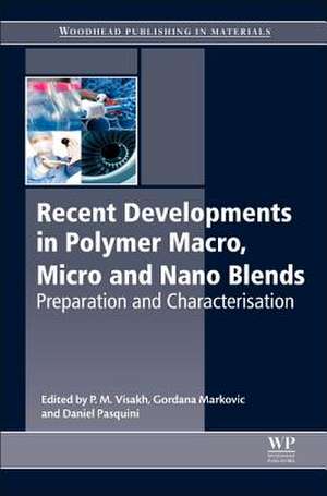 Recent Developments in Polymer Macro, Micro and Nano Blends: Preparation and Characterisation de P.M. Visakh