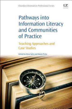 Pathways into Information Literacy and Communities of Practice: Teaching Approaches and Case Studies de Dora Sales