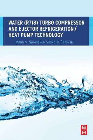 Water (R718) Turbo Compressor and Ejector Refrigeration / Heat Pump Technology de Milan N. Šarevski