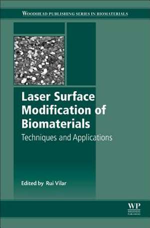 Laser Surface Modification of Biomaterials: Techniques and Applications de Rui Vilar