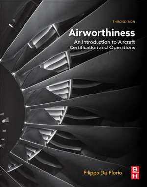 Airworthiness: An Introduction to Aircraft Certification and Operations de Filippo De Florio