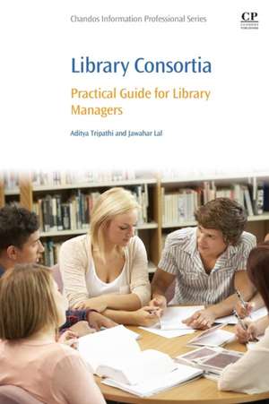 Library Consortia: Practical Guide for Library Managers de Aditya Tripathi