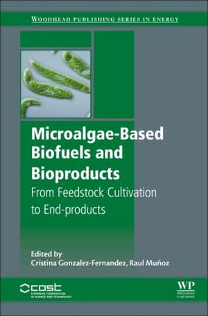 Microalgae-Based Biofuels and Bioproducts: From Feedstock Cultivation to End-Products de Raul Muñoz