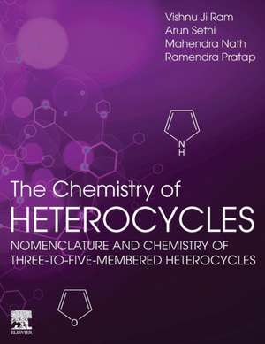 The Chemistry of Heterocycles: Nomenclature and Chemistry of Three to Five Membered Heterocycles de Vishnu Ji Ram