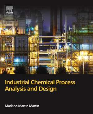 Industrial Chemical Process Analysis and Design de Mariano Martín Martín