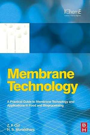 Membrane Technology: A Practical Guide to Membrane Technology and Applications in Food and Bioprocessing de Z F Cui