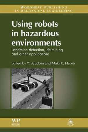 Using Robots in Hazardous Environments: Landmine Detection, De-Mining and Other Applications de Y Baudoin