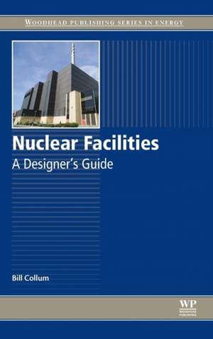 Nuclear Facilities: A Designer's Guide de Bill Collum