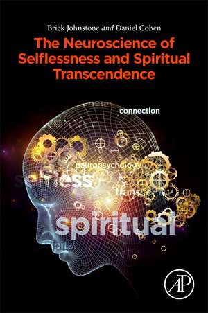 Neuroscience, Selflessness, and Spiritual Experience: Explaining the Science of Transcendence de Brick Johnstone