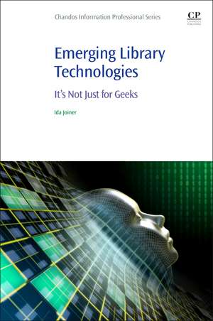 Emerging Library Technologies: It's Not Just for Geeks de Ida Arlene Joiner