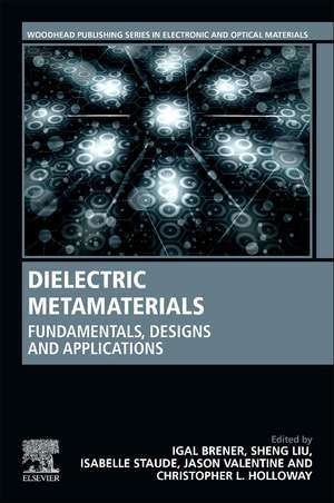 Dielectric Metamaterials: Fundamentals, Designs, and Applications de Igal Brener