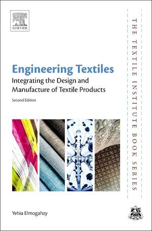 Engineering Textiles: Integrating the Design and Manufacture of Textile Products de Yehia Elmogahzy