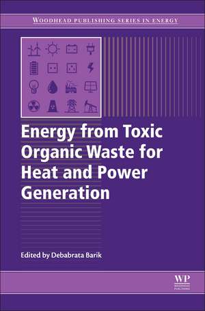 Energy from Toxic Organic Waste for Heat and Power Generation de Debabrata Barik