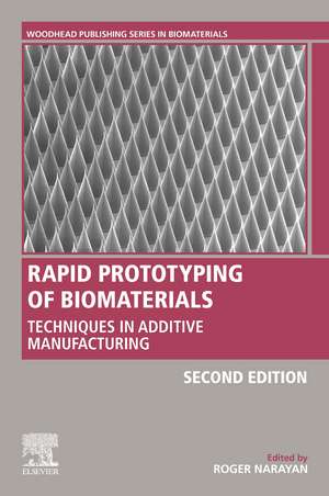 Rapid Prototyping of Biomaterials: Techniques in Additive Manufacturing de Roger Narayan