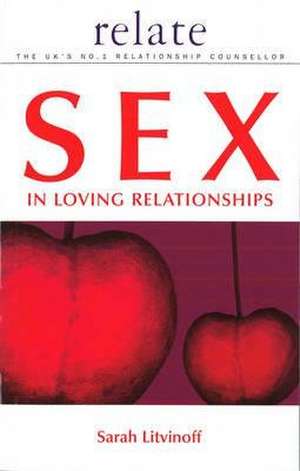 The Relate Guide to Sex in Loving Relationships de Sarah Litvinoff