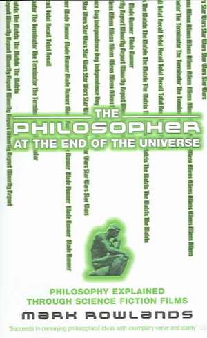 The Philosopher At The End Of The Universe de Mark Rowlands