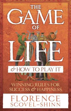 The Game of Life and How to Play It: A Health Practitioner's Handbook de Florence Scovel Shinn