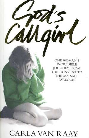 God's Callgirl de Carla Van Raay