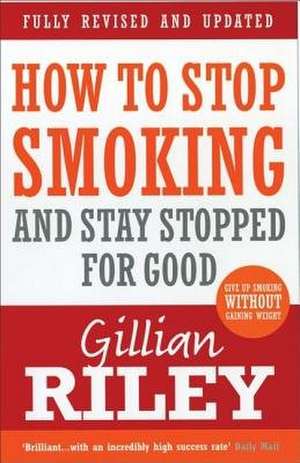 How to Stop Smoking and Stay Stopped for Good de Gillian Riley