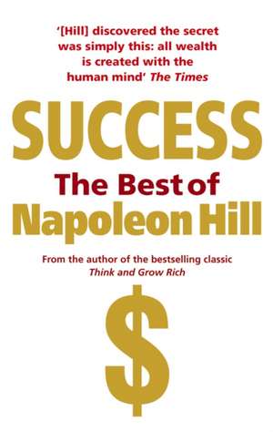 Success: The Best of Napoleon Hill de Napoleon Hill