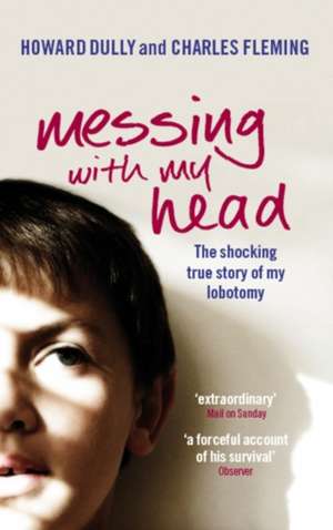 Messing with My Head de Howard Dully