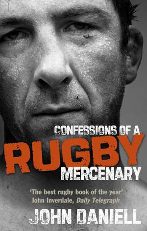 Confessions of a Rugby Mercenary de John Daniell