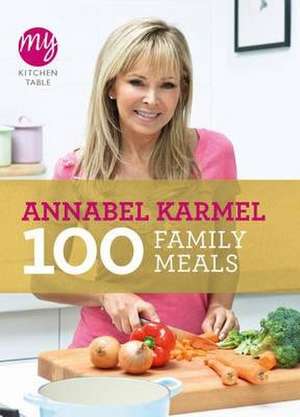 My Kitchen Table: 100 Family Meals de Annabel Karmel