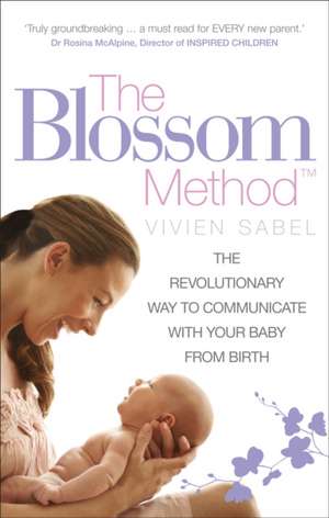 The Blossom Method: The Revolutionary Way to Communicate with Your Baby from Birth de Vivien Sabel