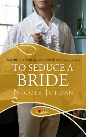 To Seduce a Bride: A Rouge Regency Romance de Nicole Jordan