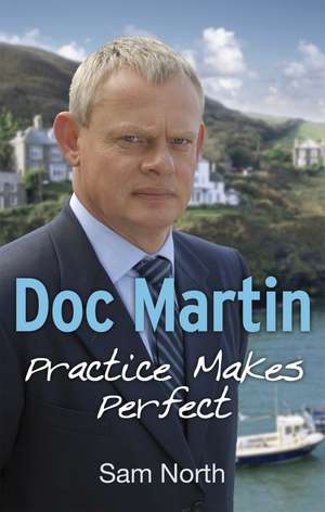 Doc Martin: Practice Makes Perfect de Sam North