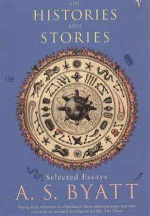 Byatt, A: On Histories and Stories de A. S. Byatt