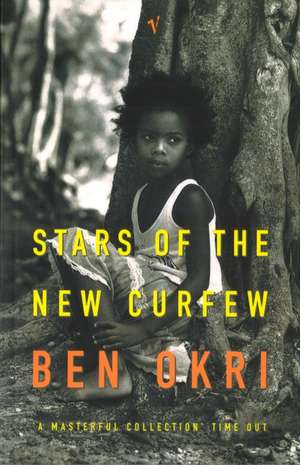 Stars Of The New Curfew de Ben Okri