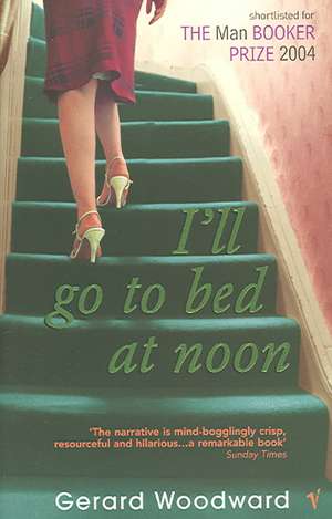 I'll Go To Bed At Noon de Gerard Woodward