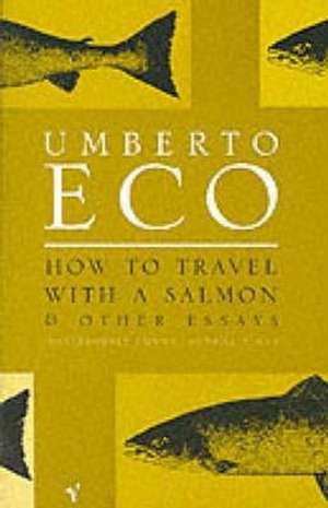 How To Travel With A Salmon de Umberto Eco