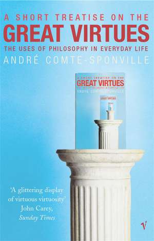 A Short Treatise On Great Virtues de Andre Comte-Sponville