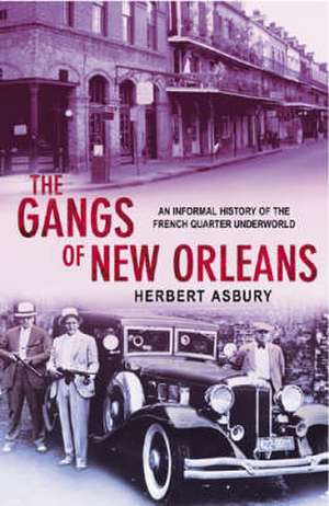 Asbury, H: The Gangs Of New Orleans de Herbert Asbury