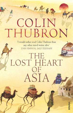 The Lost Heart of Asia de Colin Thubron