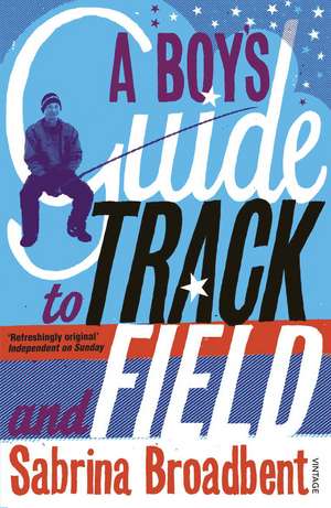 A Boy's Guide to Track and Field de Sabrina Broadbent