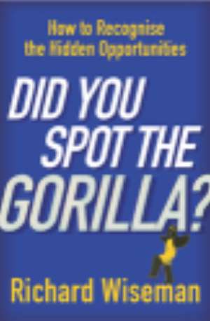 Did You Spot The Gorilla? de Richard Wiseman