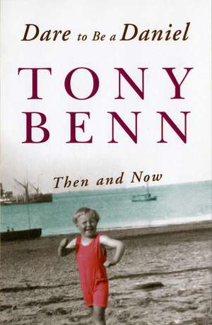 Dare To Be A Daniel de Tony Benn