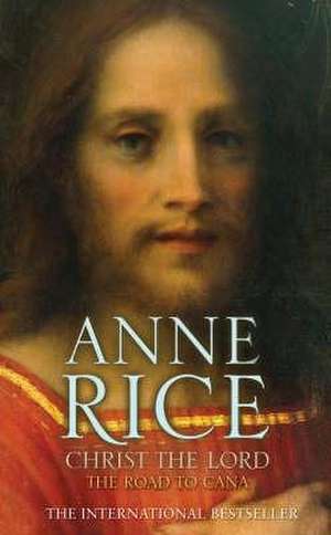 Christ the Lord The Road to Cana de Anne Rice