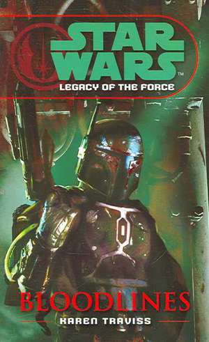 Star Wars: Legacy of the Force II - Bloodlines de Karen Traviss