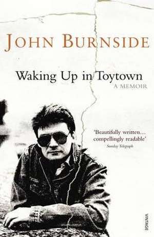 Waking Up in Toytown. John Burnside de John Burnside