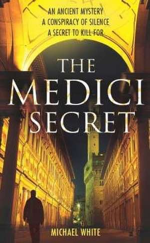 The Medici Secret de Michael White