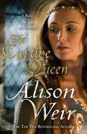 The Captive Queen de Alison Weir