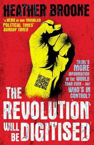 The Revolution will be Digitised de Heather Brooke