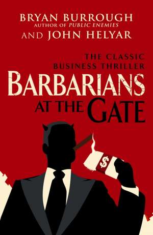 Barbarians at the Gate de Bryan Burrough