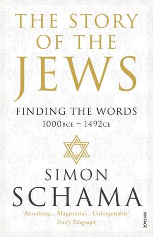 The Story of the Jews: Finding the Words (1000 BCE - 1492CE) de Simon Schama