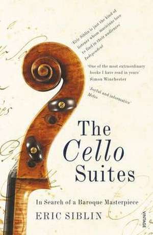 The Cello Suites: In Search of a Baroque Masterpiece de Eric Siblin